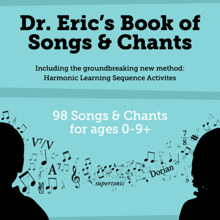 Dr. Eric's eBook of Songs and Chants including Harmonic Learning Sequence